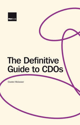 The Definitive Guide to CDOs: Market, Valuation, Application and Hedging (Hardback)