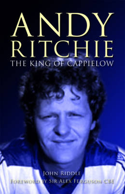 The King of Cappielow: The Biography of Andy Ritchie (Hardback)