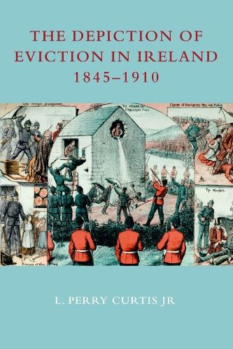 The Depiction of Eviction in Ireland 1845-1910 (Paperback)