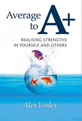 Average to A+: Realising Strengths in Yourself and Others - Strengthening the World Series No. 1 (Paperback)