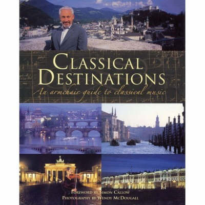 Classical Destinations: An Armchair Guide to Classical Music (Hardback)