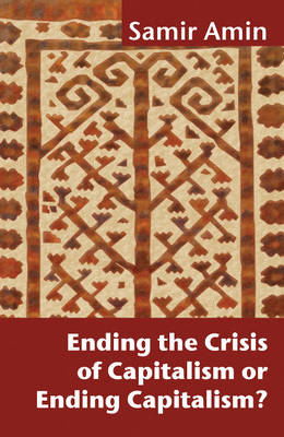 Ending the Crisis of Capitalism or Ending Capitalism? (Paperback)