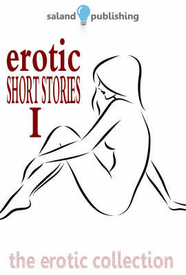 Erotic Short Stories: v. 1: A Selection of Sensual Short Stories (Paperback)
