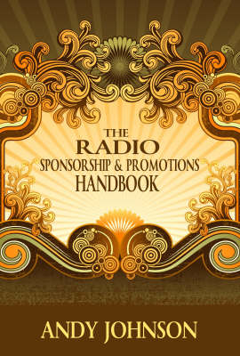 The Radio Sponsorship and Promotions Handbook: Creative Ideas for Radio Campaigns (Hardback)