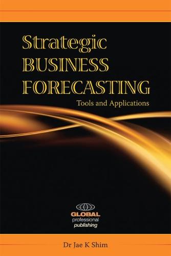 Strategic Business Forecasting: Including Business Forecasting Tools and Applications (Paperback)