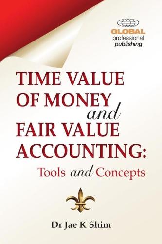 Time Value of Money and Fair Value Accounting: Tools and Concepts (Paperback)