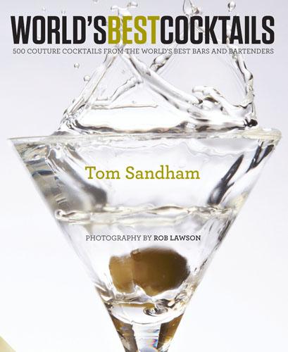 World's Best Cocktails: 500 Couture Cocktails from the World's Best Bars and Bartenders (Hardback)