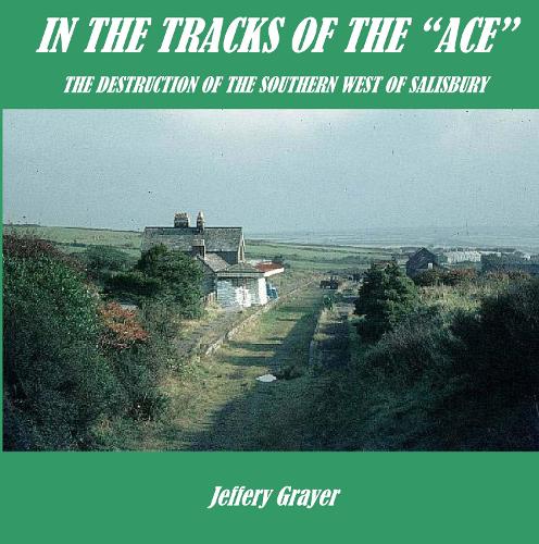 In the Tracks of the "ACE": The Destruction of the Southern Network West of Salisbury (Paperback)