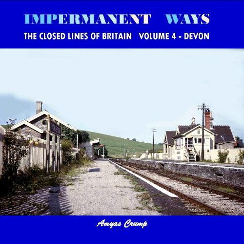 Impermanent Ways - the Closed Lines of Britain: Volume 4: Vol. 4 Devon (Paperback)