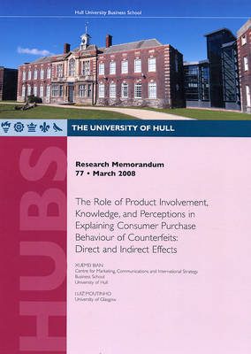 Research Memorandum 77 - the Role of Product Involvement, Knowledge, and Perceptions in Explaining Consumer Purchase Behaviour of Counterfeits: Direct and Indirect Effects - Research Memorandum 77 (Paperback)