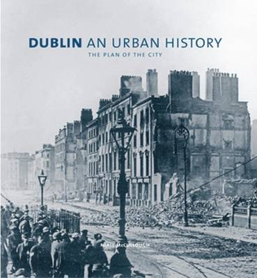 Dublin an Urban History: The Plan of the City (Hardback)