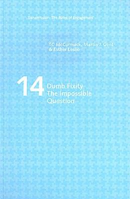 Dumb Fixity: the Impossible Question - Transmission: the Rules of Engagement S. No. 14 (Paperback)