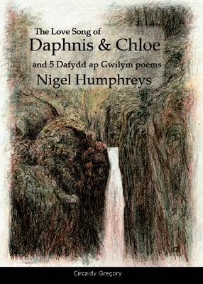 The Love Song of Daphnis & Chloe: And 5 Dafydd ap Gwilym Poems (Paperback)