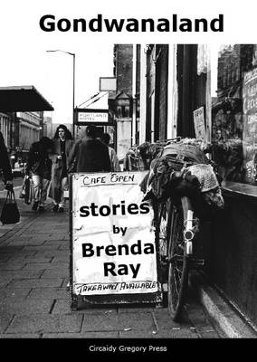 Gondwanaland: Stories by Brenda Ray (Paperback)
