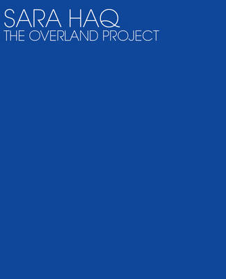 Sara Haq, the Overland Project (Paperback)