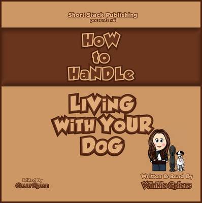 How to Handle Living with Your Dog: No Nonsense Advice on Puppies, Dogs, Pedigrees, Rescue Dogs, Heinz 57s and Their Puppy Classes, Dog Training, Canine Health and Nutrition and Diet and Exercise! - How to Handles No. 4 (CD-Audio)