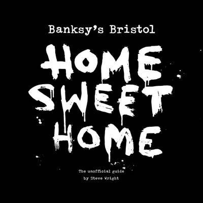 Banksy's Bristol: Home Sweet Home (Paperback)