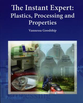 The Instant Expert: Plastics, Processing, and Properties (Paperback)