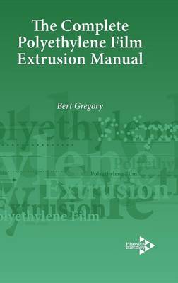 The Complete Polyethylene Film Extrusion Manual (Hardback)