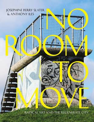 No Room to Move: Radical Art And The Regenerate City (Paperback)