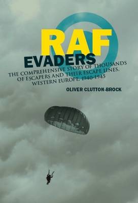 RAF Evaders: The Complete Story of RAF Escapees and Their Escape Lines, Western Europe, 1940-1945 (Hardback)