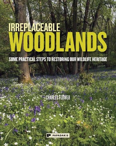 Irreplaceable Woodlands: Some practical steps to restoring our wildlife heritage (Paperback)