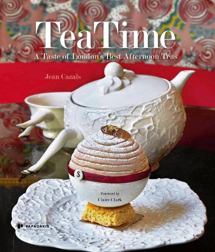 TeaTime: A Taste of London's Best Afternoon Teas (Hardback)