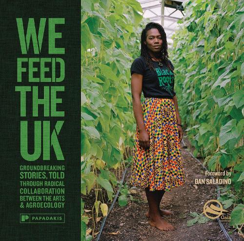 We Feed The UK: Groundbreaking stories, told through radical collaboration between the arts and agroecology (Hardback)