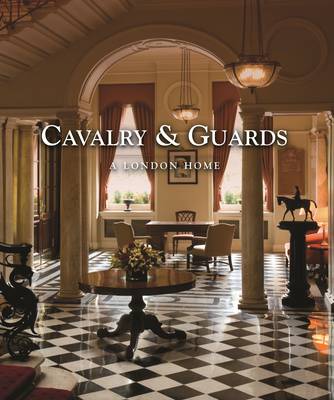 Cavalry & Guards: A London Home (Hardback)