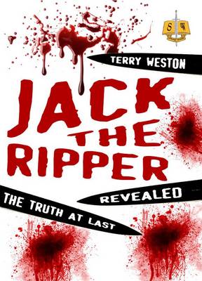 Jack the Ripper Revealed by Dr Terry Weston | Waterstones