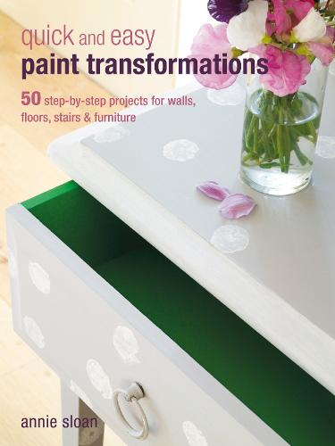 Quick and Easy Paint Transformations: 50 Step-by-Step Projects for Walls, Floors, Stairs & Furniture (Paperback)