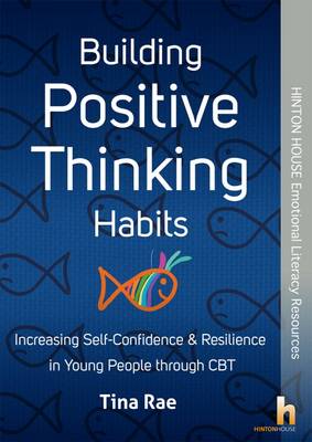 Building Positive Thinking Habits: Increasing Self-Confidence & Resilience in Young People Through CBT (Paperback)