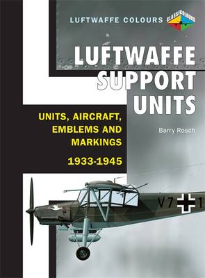 Luftwaffe Support Units and Aircraft: Units, Aircraft, Emblems and Markings 1933-1945 (Paperback)