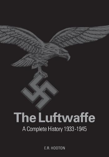 The Luftwaffe: A Complete History, 1933-45 (Hardback)