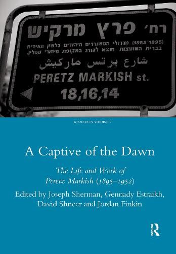 A Captive of the Dawn: The Life and Work of Peretz Markish (1895-1952) (Hardback)