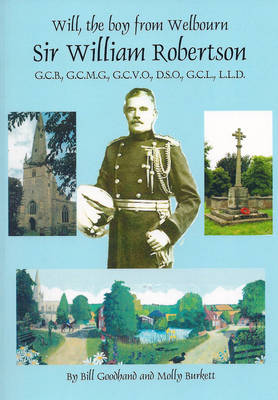 Will, the Boy from Welbourn Sir William Robertson GCB, GCMG, GCVO, DSO, LLD - Once Upon a Wartime 20 (Paperback)