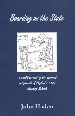 Boarding on the State: A Candid Account of the Survival & Growth of Boarding in England's State Boarding Schools (Paperback)