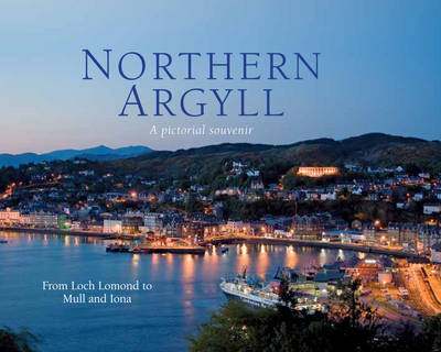 Northern Argyll: A Pictorial Souvenir: From Loch Lomond to Mull and Iona - Picturing Scotland (Hardback)
