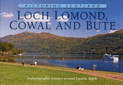 Loch Lomond, Cowal & Bute: Picturing Scotland - Picturing Scotland (Hardback)