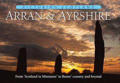 Arran & Ayrshire: Picturing Scotland - Picturing Scotland (Hardback)