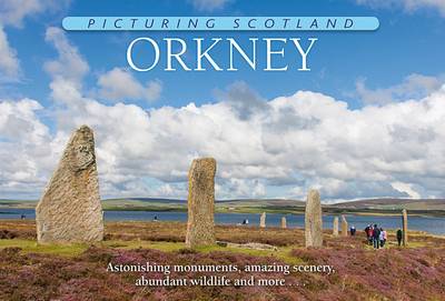 Orkney: Picturing Scotland: Astonishing monuments, amazing scenery, abundant wildlife and more ... - Picturing Scotland (Hardback)