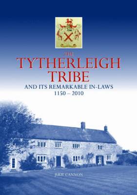 The Tytherleigh Tribe: And its Remarkable in-Laws 1150-2010 (Hardback)