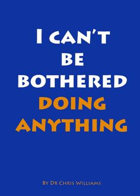 I Can't be Bothered Doing Anything (Paperback)
