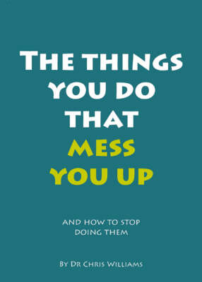 The Things You Do That Mess You Up: and How to Stop Doing Them (Paperback)