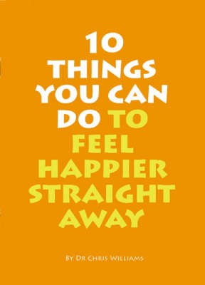 10 Things You Can Do to Feel Happier Straight Away (Paperback)