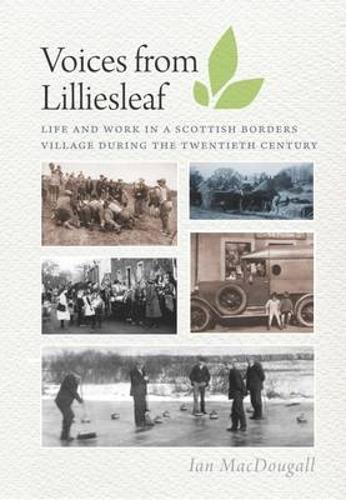 Voices from Lilliesleaf: Life and Work in a Scottish Borders Village During the Twentieth Century (Paperback)