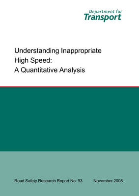 Understanding Inappropriate High Speed: A Quantitative Analysis Inappropriate High Speed - Quantitative Analysis - Road Safety Research Report S. No.93 (Paperback)