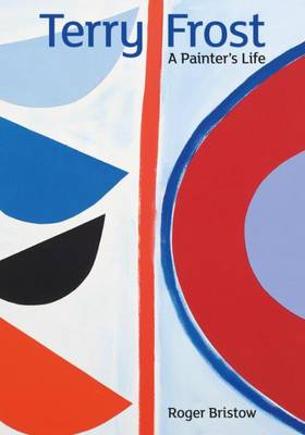 Terry Frost: A Painter's Life (Hardback)