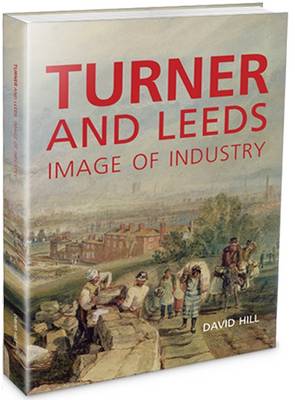 Turner and Leeds: Image of Industry (Hardback)