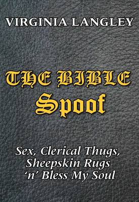 The Bible Spoof: Sex, Clerical Thugs, Sheepskin Rugs 'n' Bless My Soul (Paperback)
